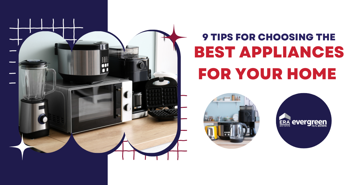 9 Tips for Choosing the Best Appliances for Your Home